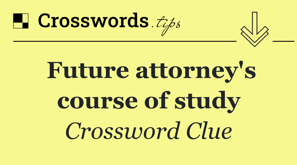 Future attorney's course of study