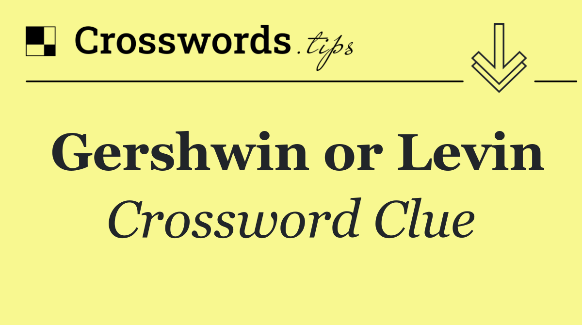 Gershwin or Levin