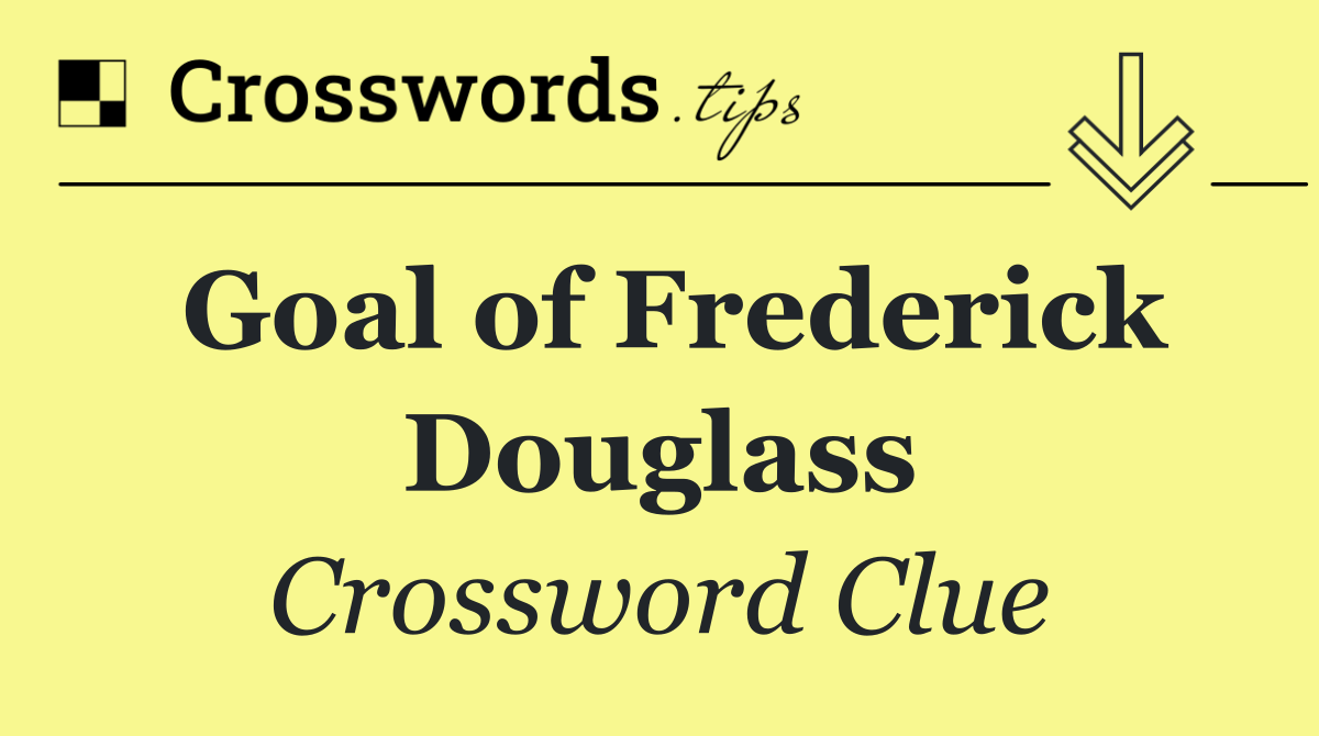 Goal of Frederick Douglass