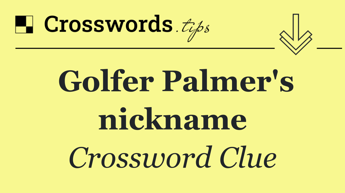 Golfer Palmer's nickname