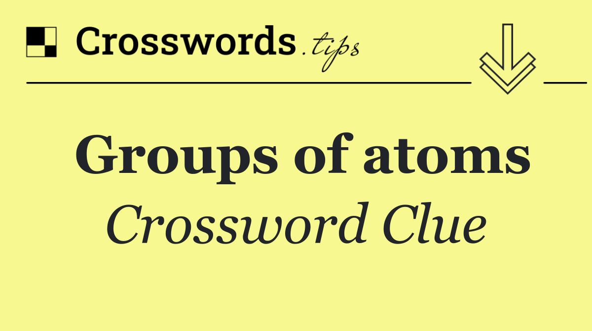 Groups of atoms