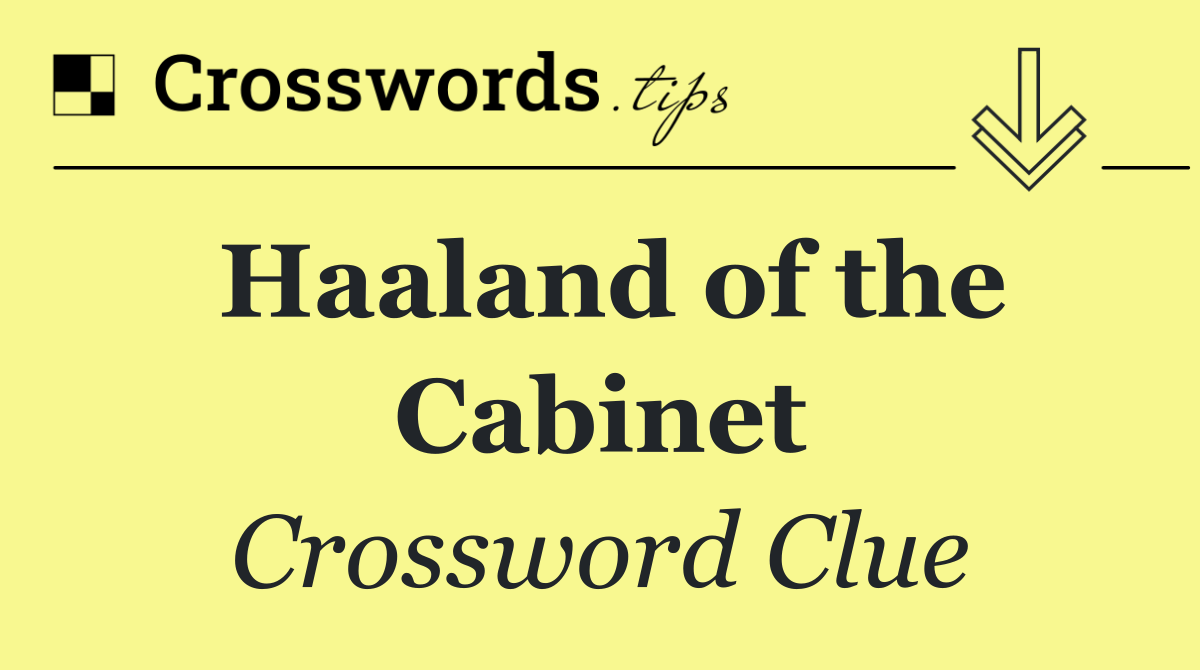 Haaland of the Cabinet