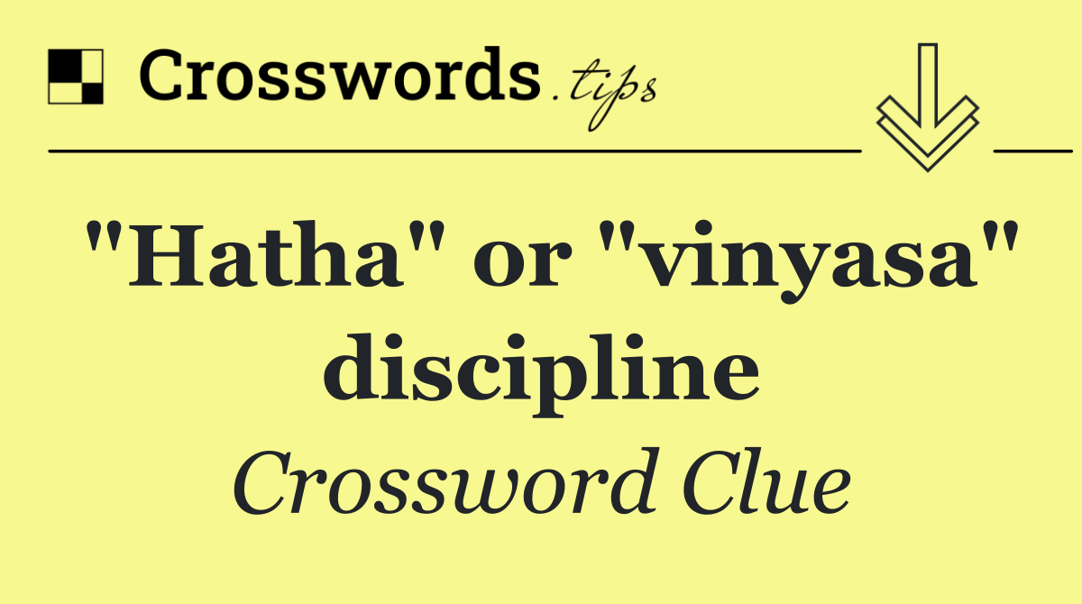 "Hatha" or "vinyasa" discipline