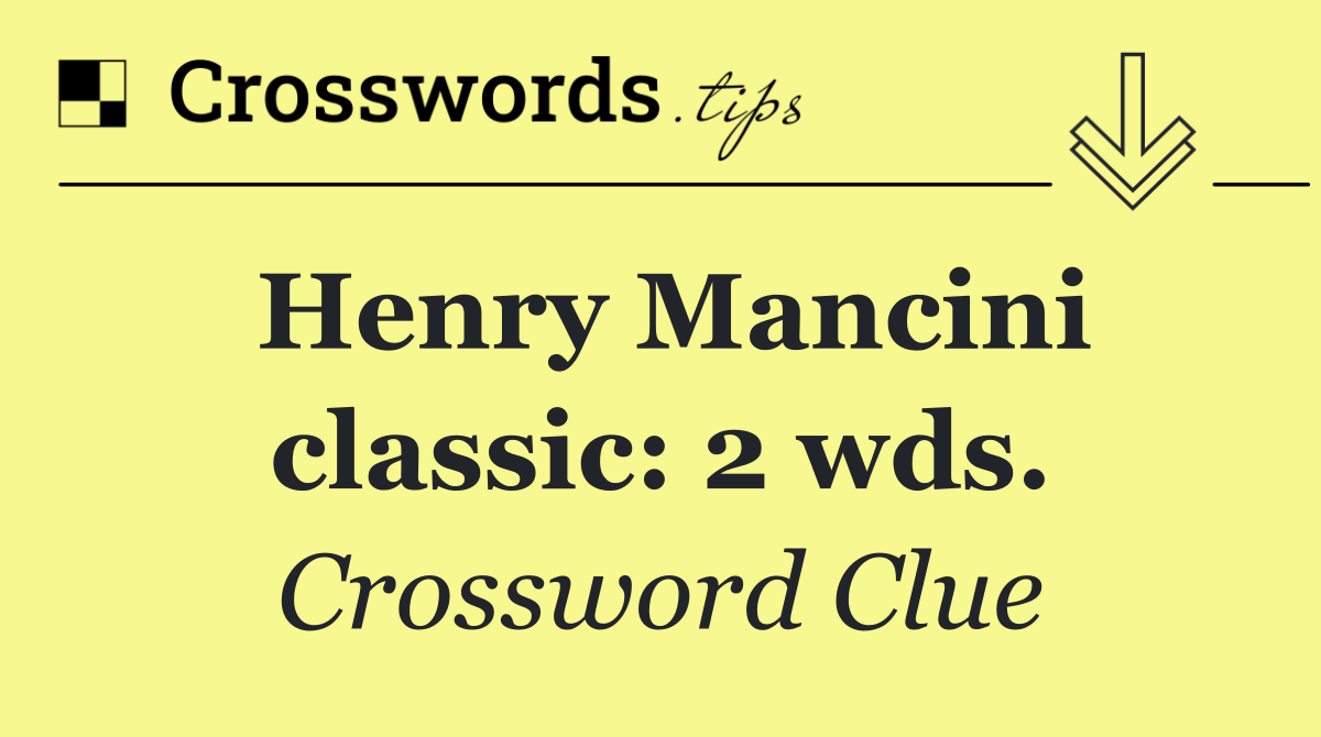 Henry Mancini classic: 2 wds.