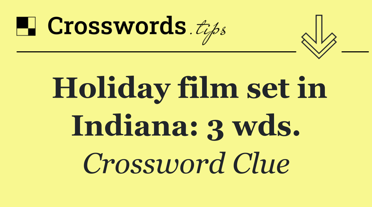 Holiday film set in Indiana: 3 wds.