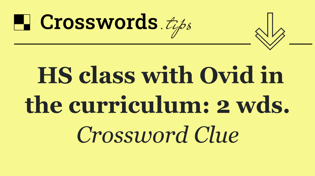 HS class with Ovid in the curriculum: 2 wds.