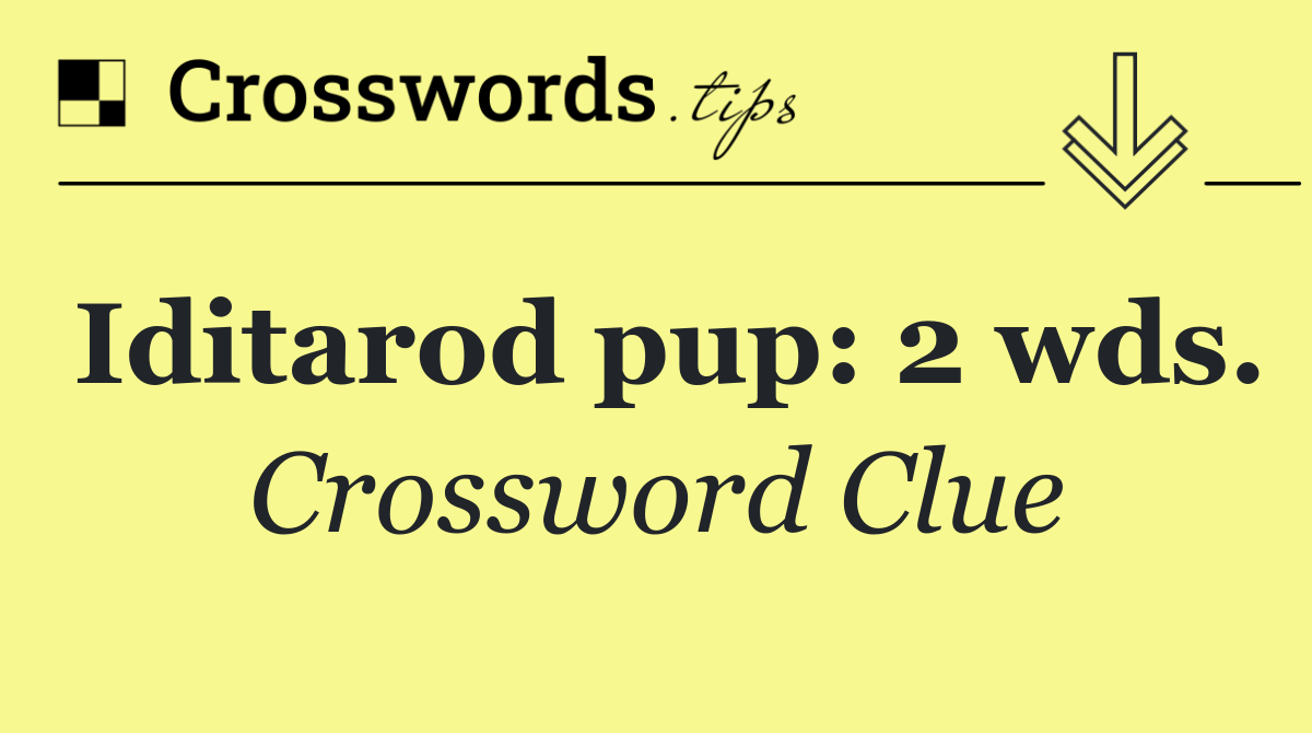 Iditarod pup: 2 wds.