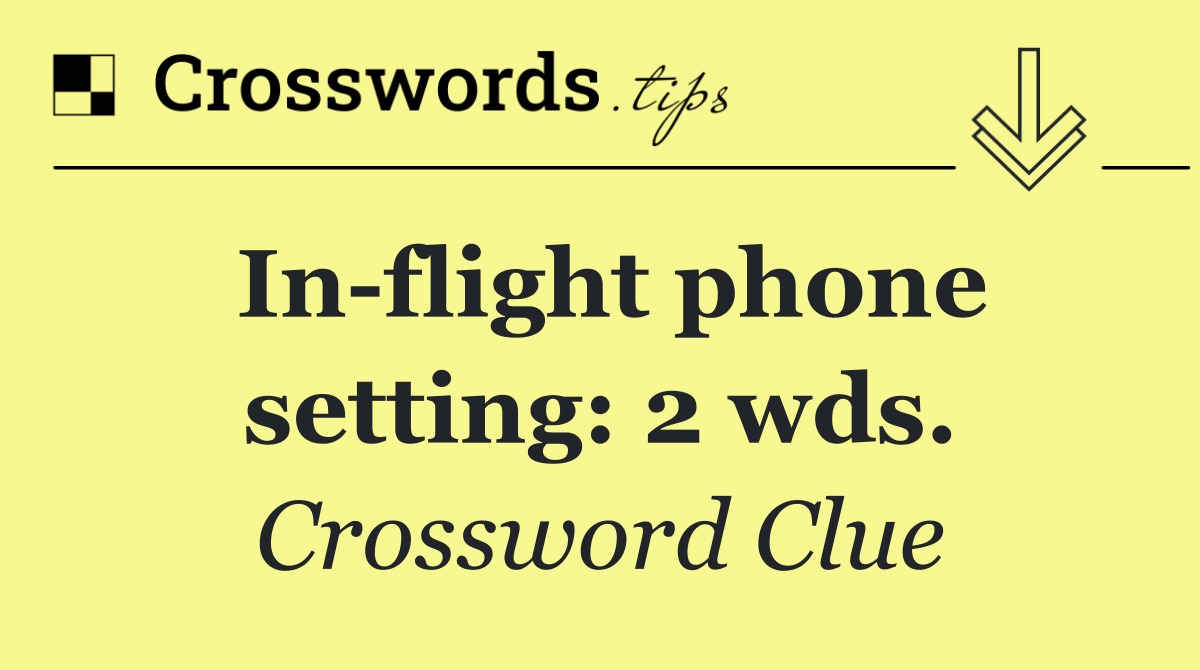 In flight phone setting: 2 wds.