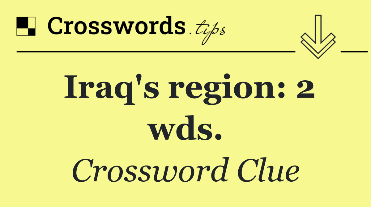 Iraq's region: 2 wds.