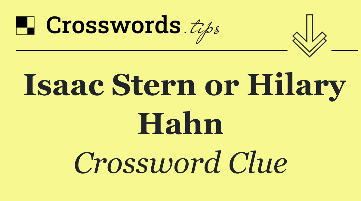 Isaac Stern or Hilary Hahn