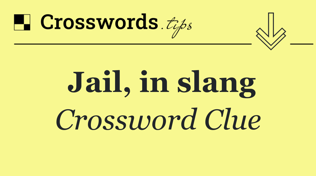 Jail, in slang