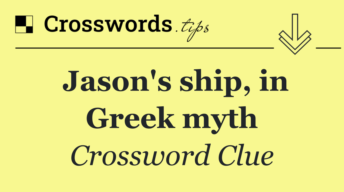 Jason's ship, in Greek myth