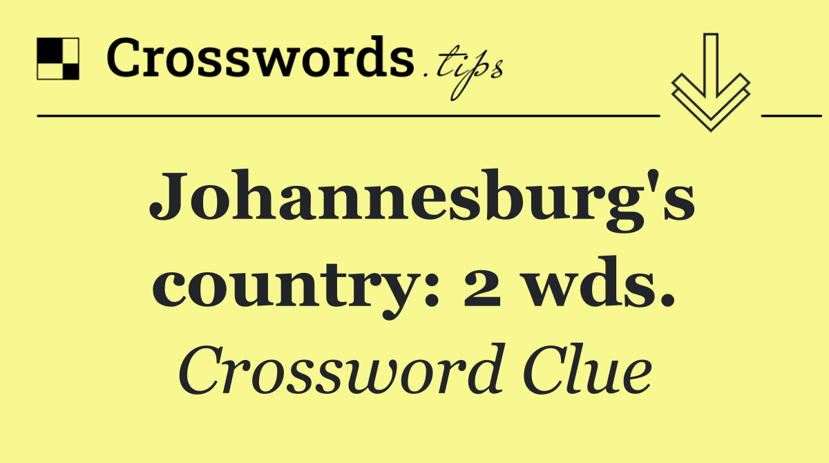 Johannesburg's country: 2 wds.