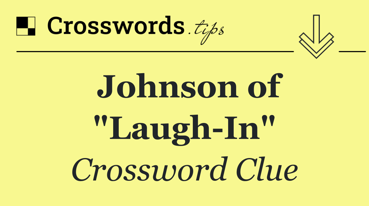 Johnson of "Laugh In"