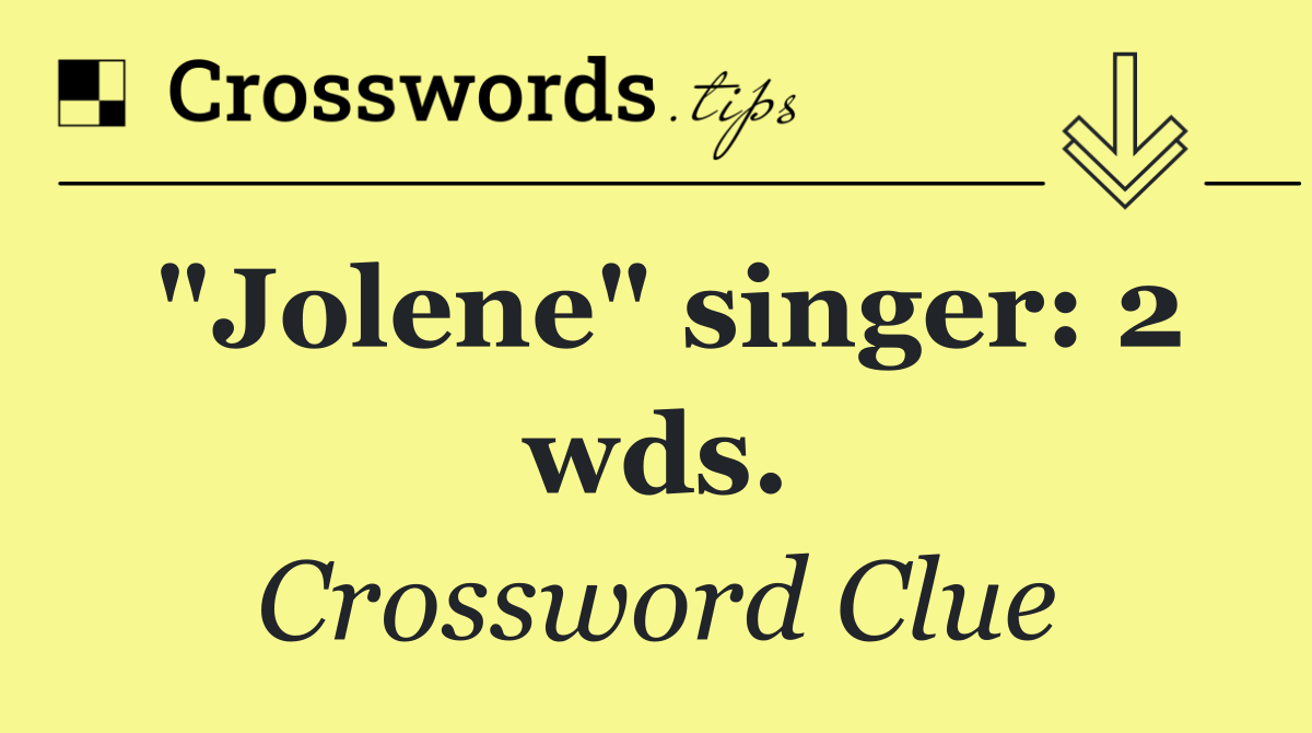 "Jolene" singer: 2 wds.