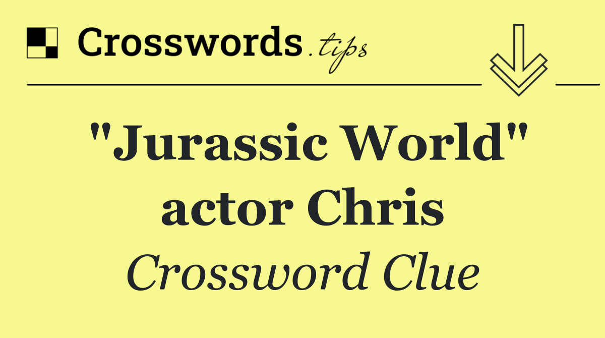 "Jurassic World" actor Chris