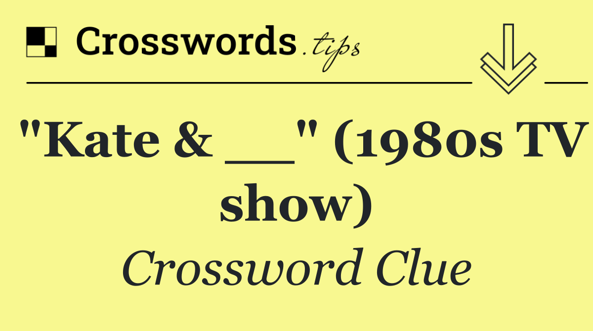 "Kate & __" (1980s TV show)