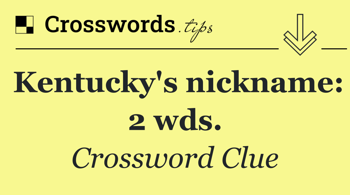 Kentucky's nickname: 2 wds.