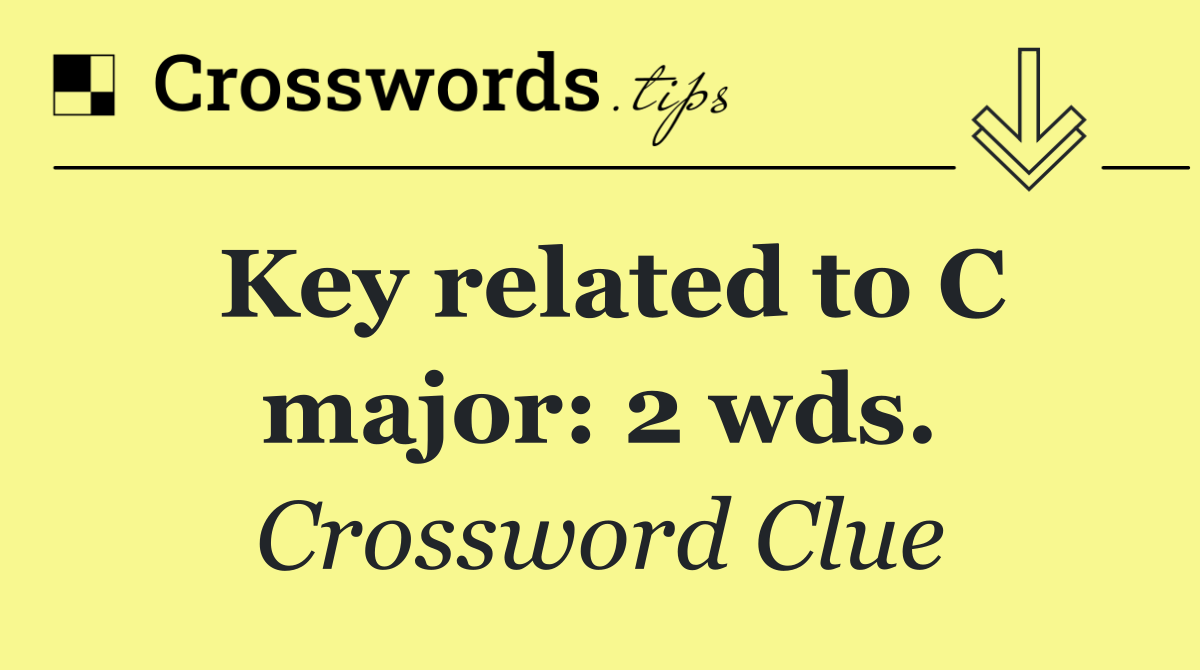 Key related to C major: 2 wds.