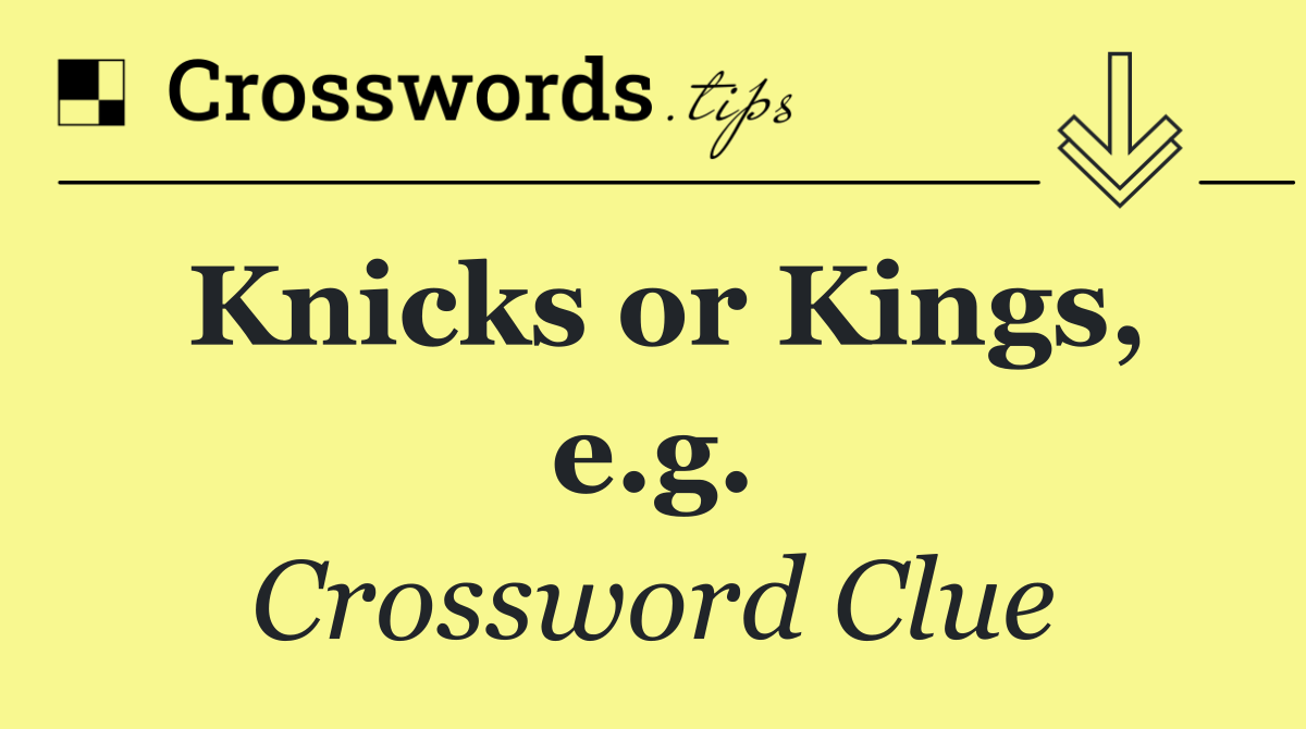 Knicks or Kings, e.g.