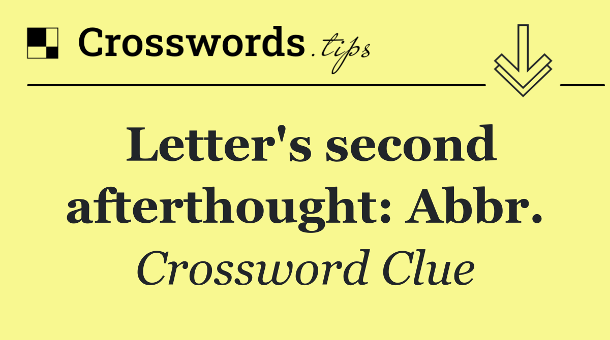 Letter's second afterthought: Abbr.