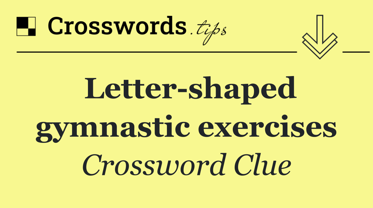 Letter shaped gymnastic exercises