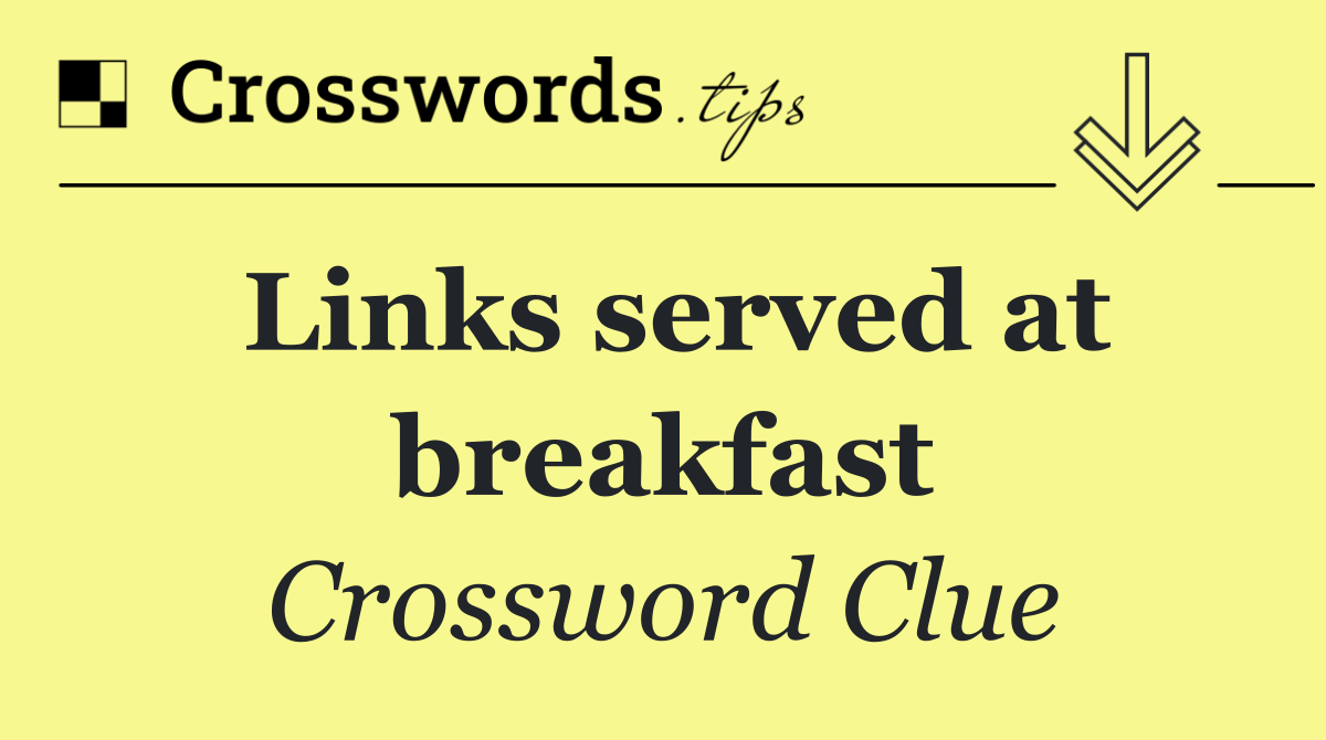 Links served at breakfast