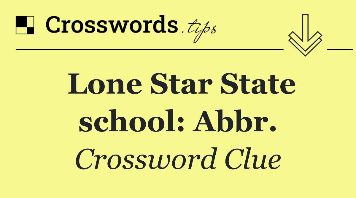 Lone Star State school: Abbr.