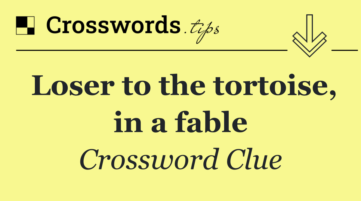 Loser to the tortoise, in a fable