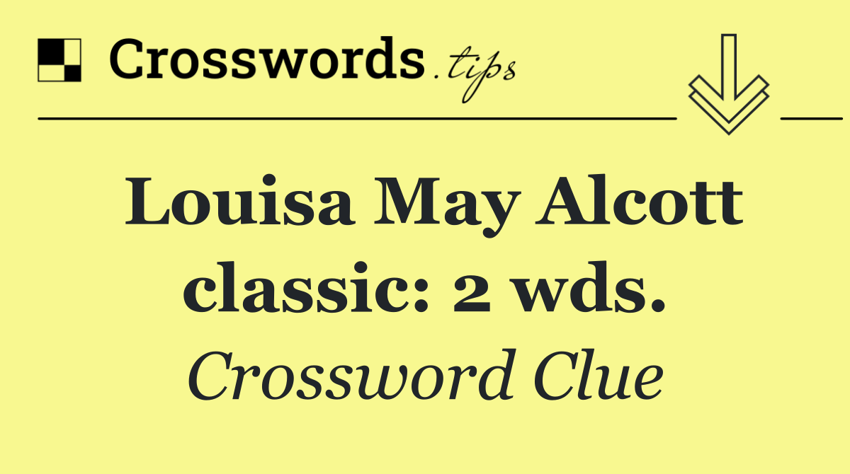 Louisa May Alcott classic: 2 wds.