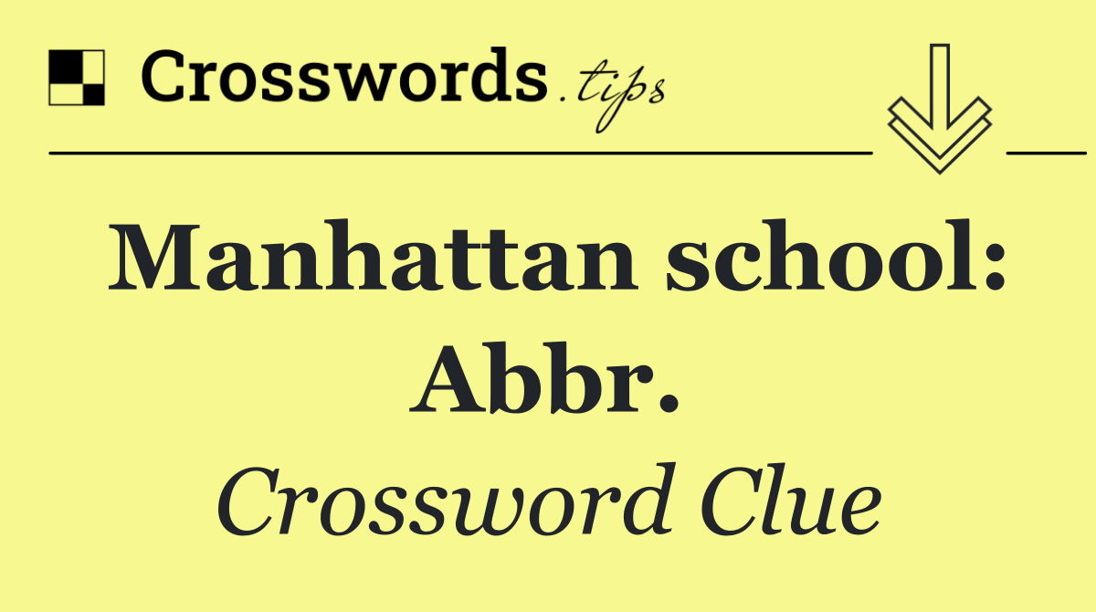 Manhattan school: Abbr.