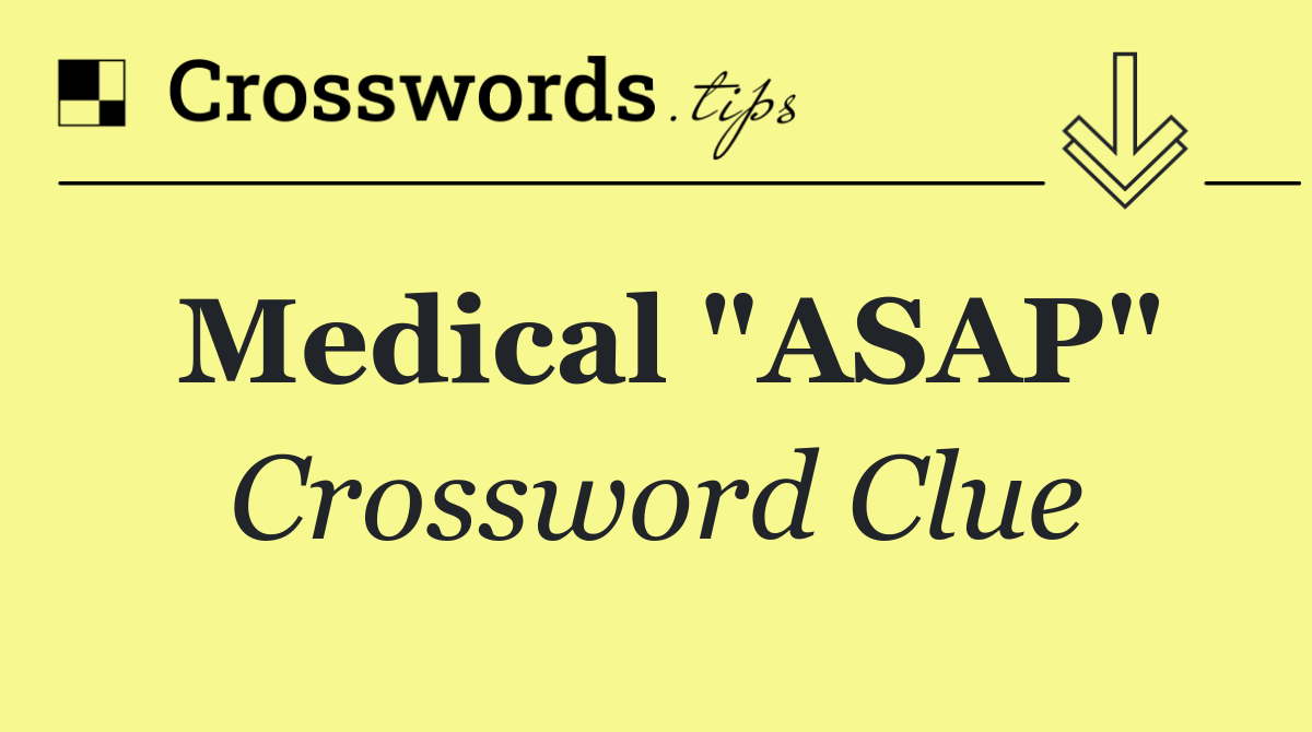 Medical "ASAP"