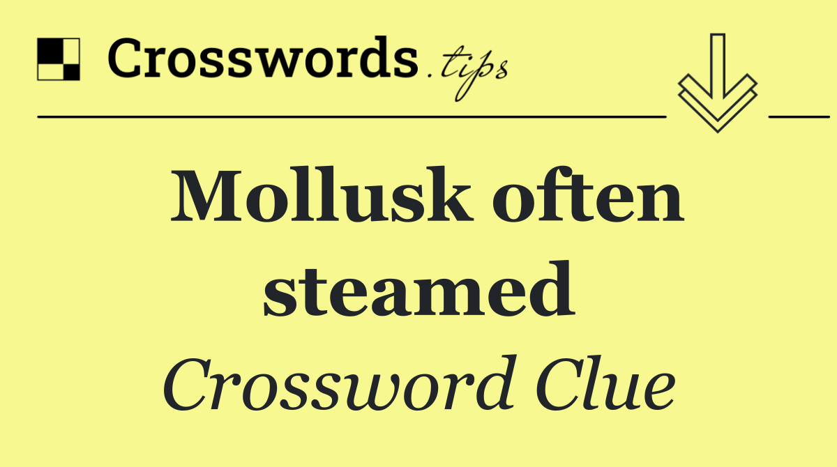 Mollusk often steamed