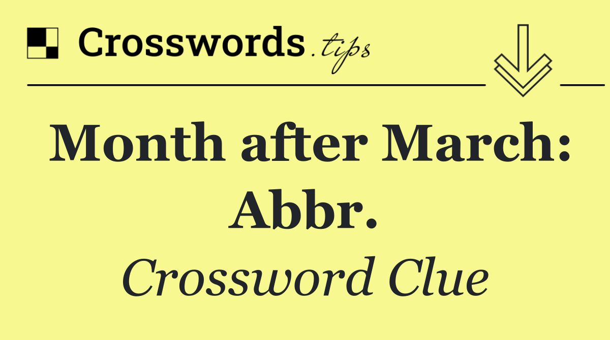 Month after March: Abbr.