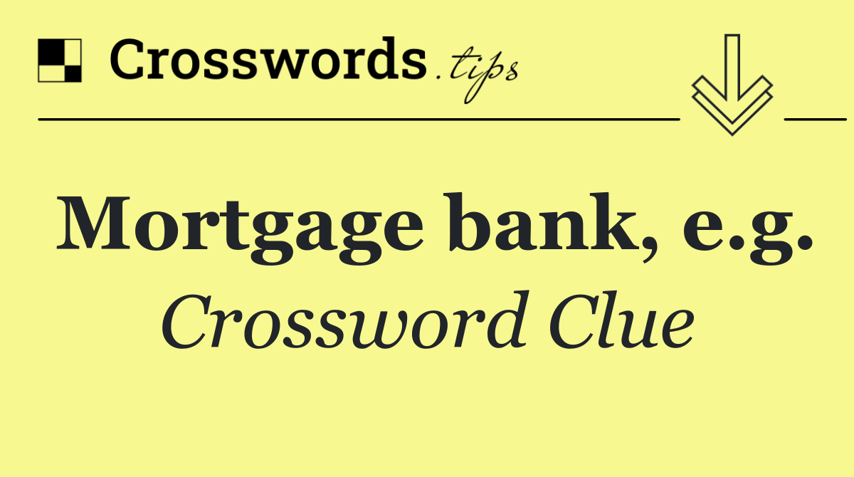 Mortgage bank, e.g.