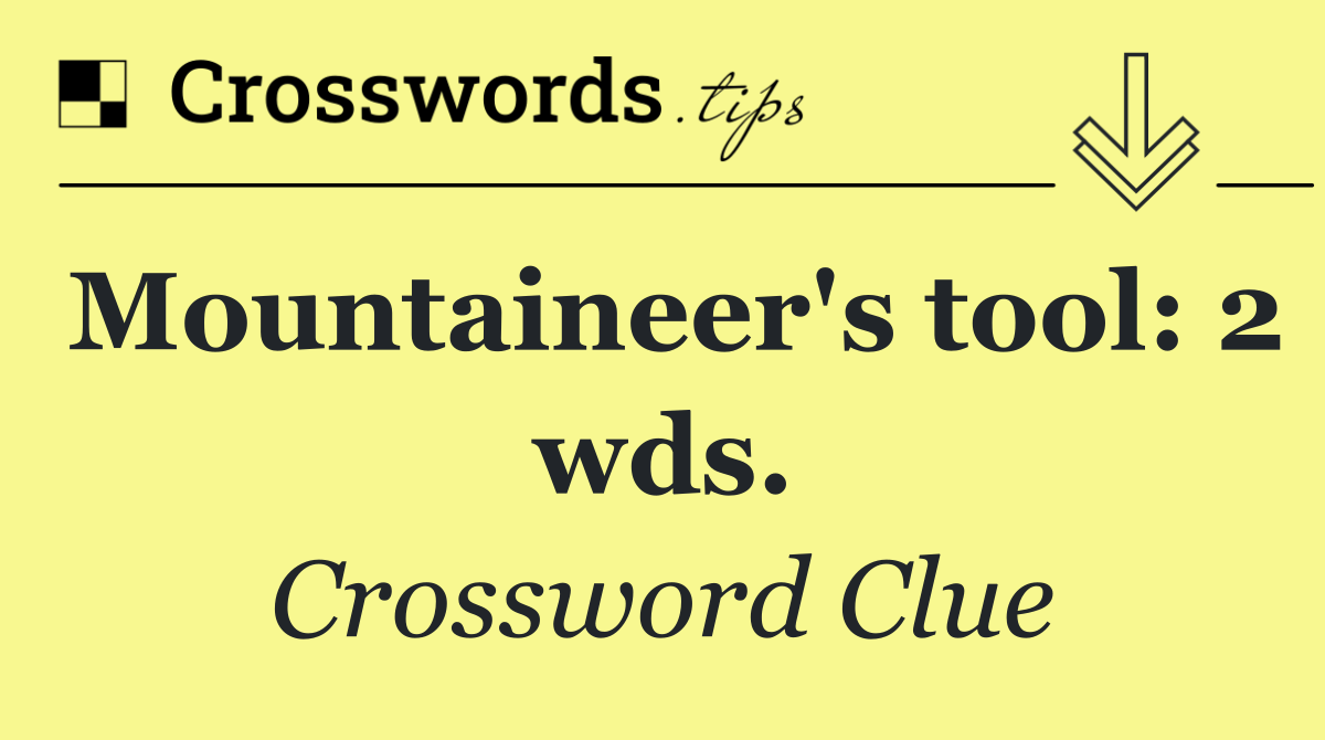 Mountaineer's tool: 2 wds.