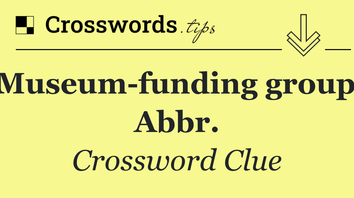 Museum funding group: Abbr.