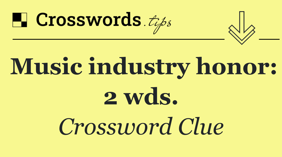 Music industry honor: 2 wds.