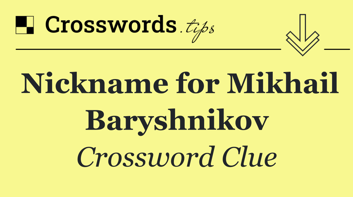 Nickname for Mikhail Baryshnikov