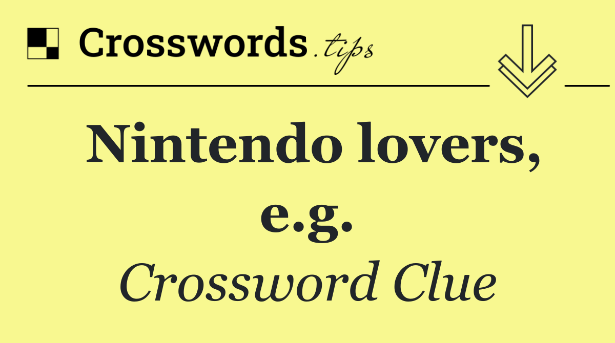 Nintendo lovers, e.g.