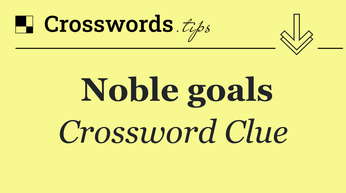 Noble goals