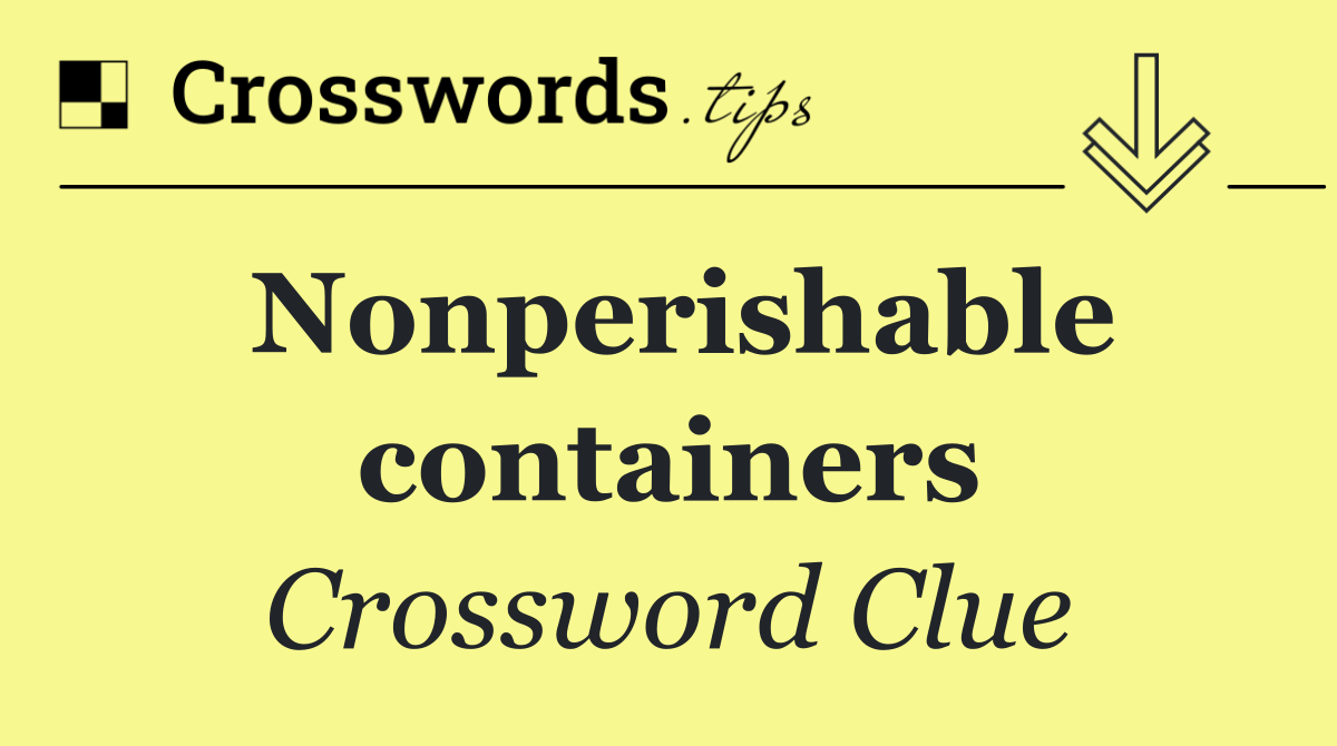 Nonperishable containers