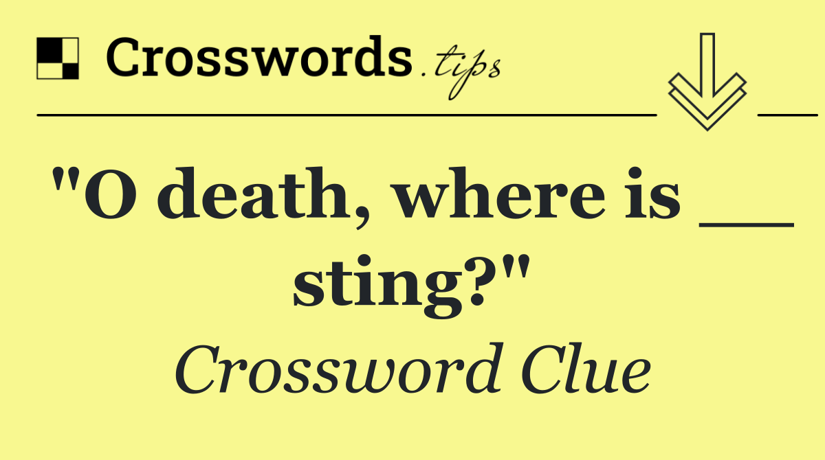 "O death, where is __ sting?"