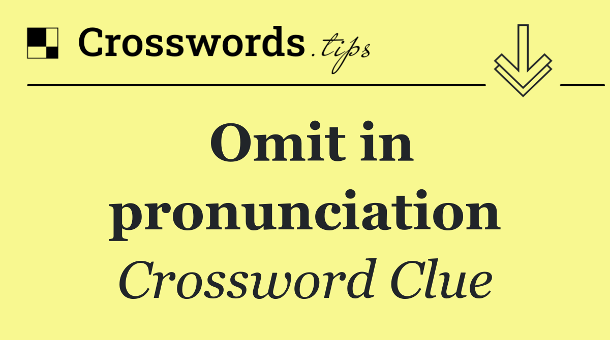 Omit in pronunciation