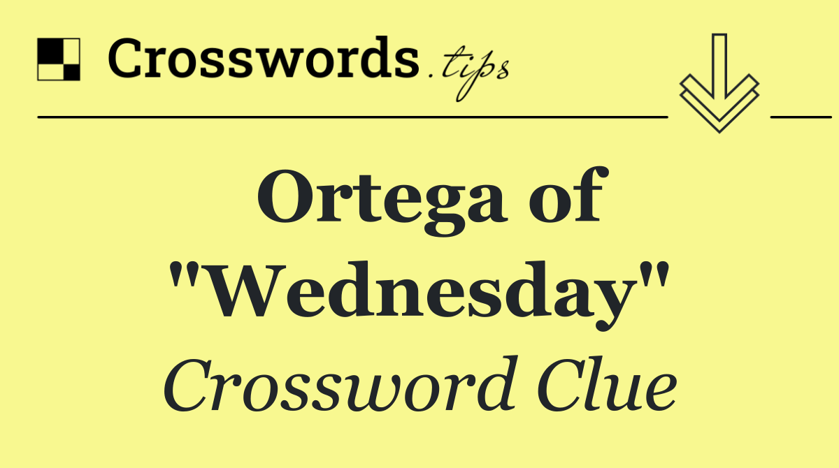 Ortega of "Wednesday"