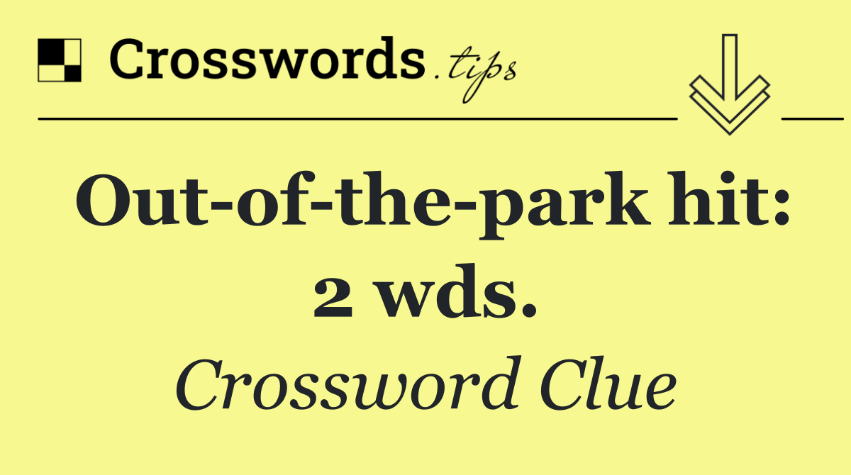 Out of the park hit: 2 wds.