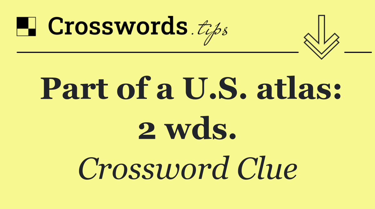 Part of a U.S. atlas: 2 wds.