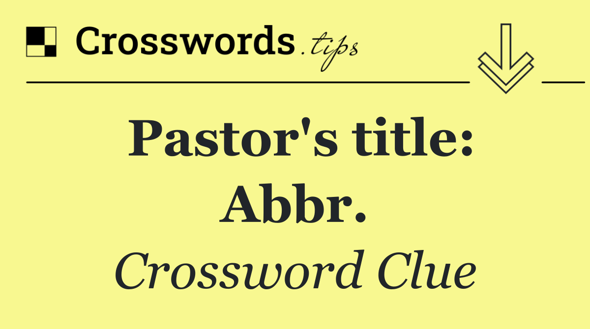 Pastor's title: Abbr.