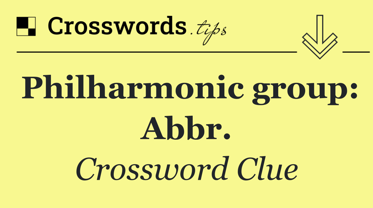 Philharmonic group: Abbr.