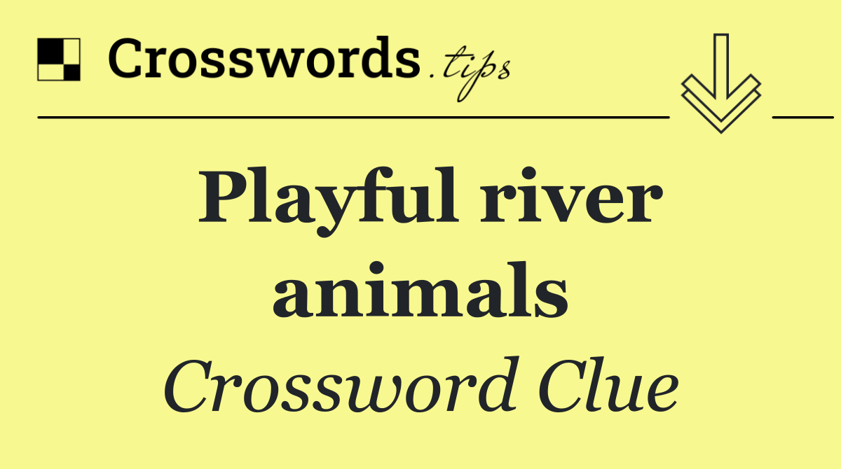 Playful river animals